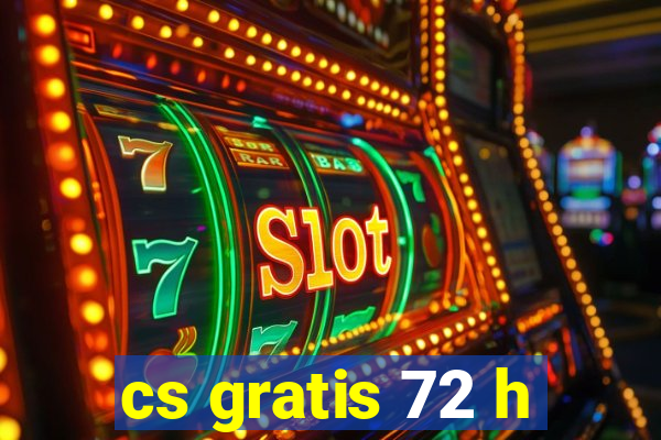 cs gratis 72 h